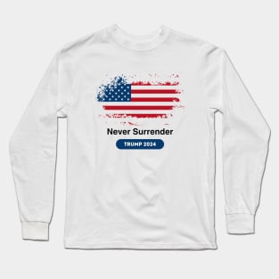 Never Surrender : Trump 2024 Long Sleeve T-Shirt